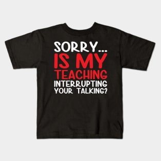 Sorry is my teaching Kids T-Shirt